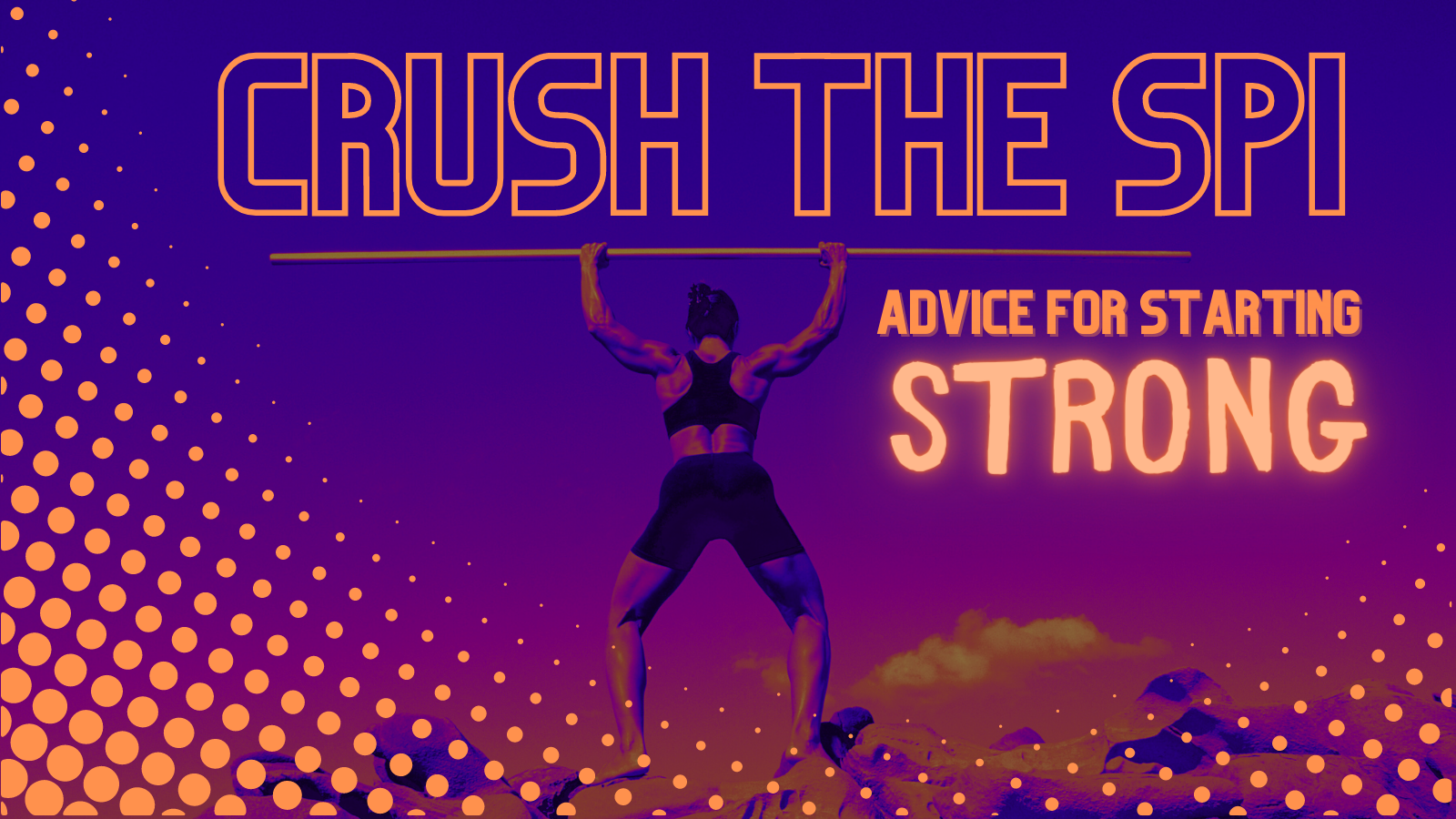 Strong person with the words Crush the SPI: Advice for starting strong.