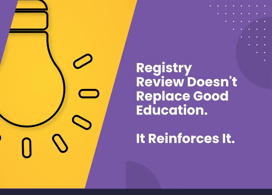 Registry Review Doesn’t Replace Good Education. It Reinforces It.